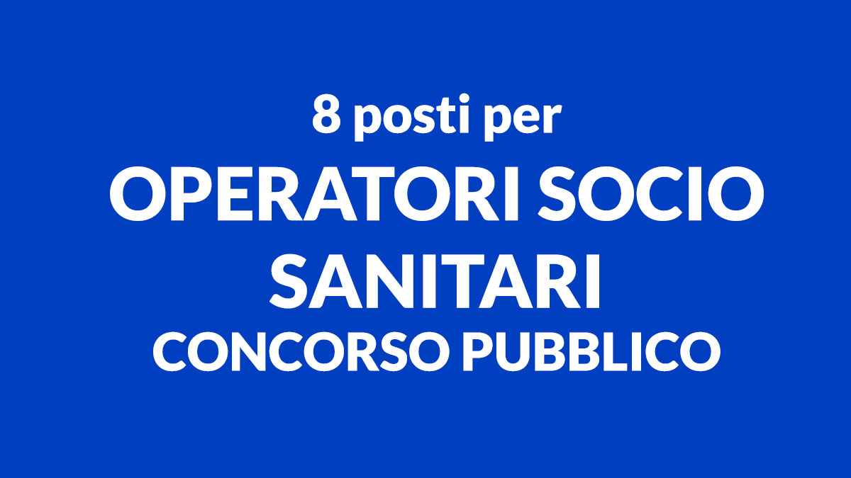 OPERATORI SOCIO SANITARI concorso pubblico 8 POSTI 2022 - Bando di concorso pubblico