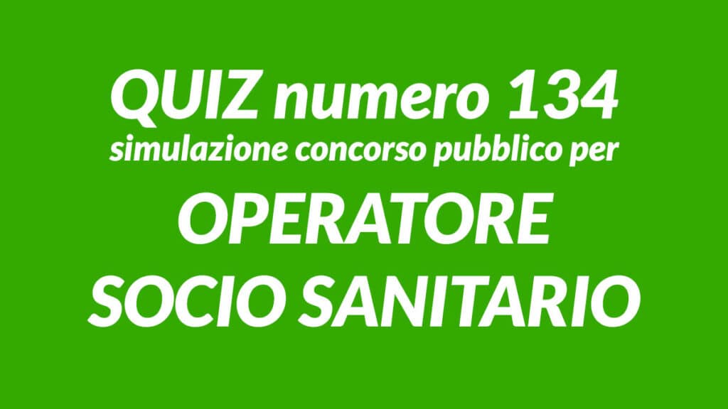 Quiz numero 134 simulazione concorso per OSS