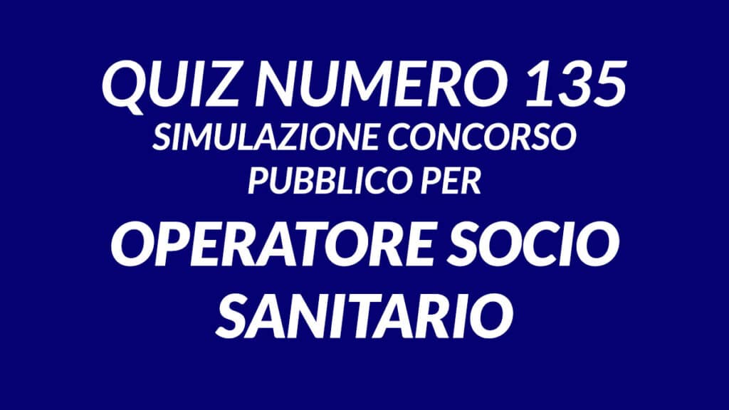 Quiz numero 135 simulazione concorso per OSS