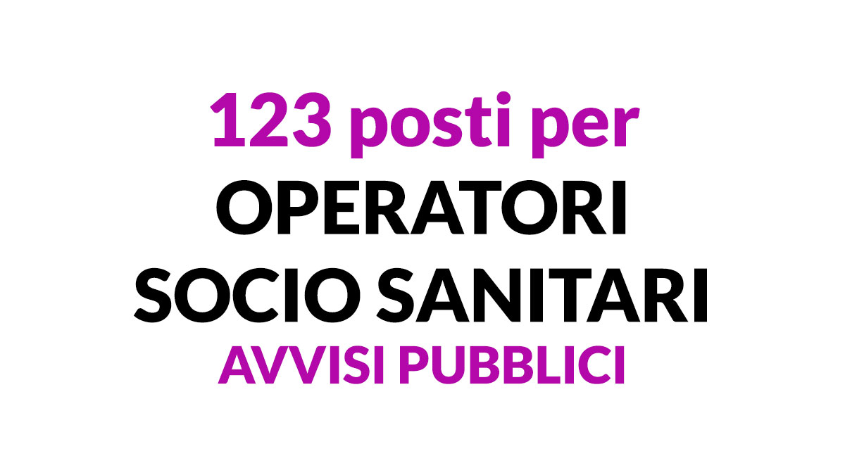 123 posti per OSS 2023, avvisi pubblici per OPERATORI SOCIO SANITARI
