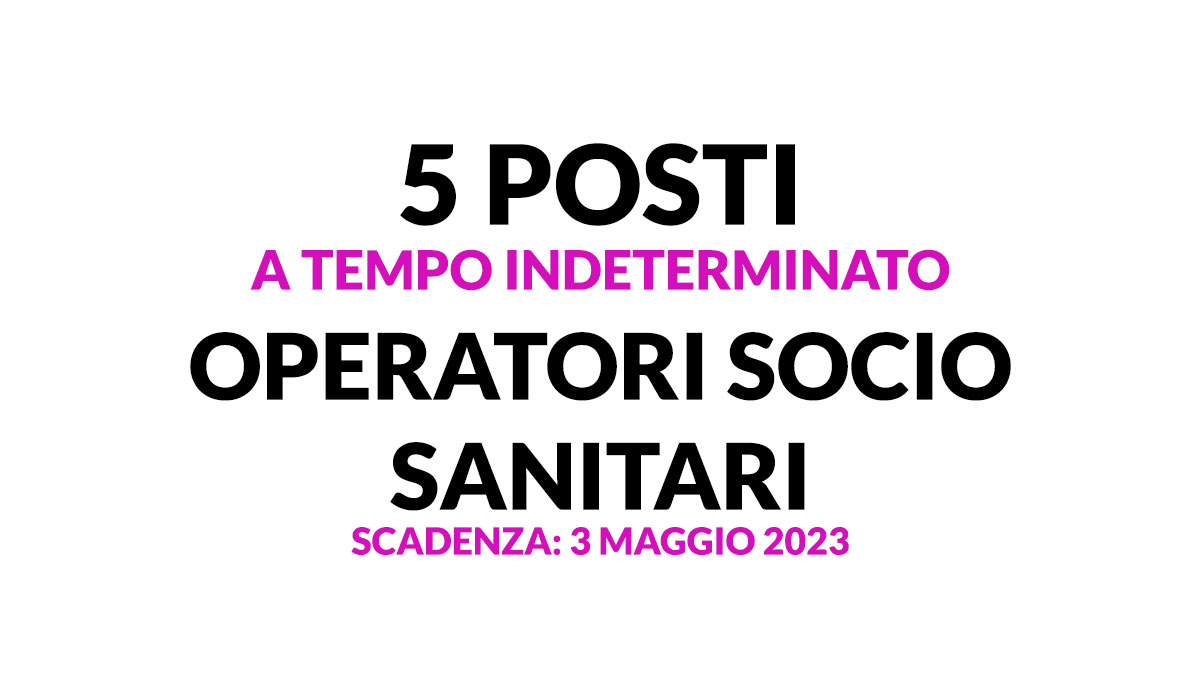 OSS CONCORSO 5 posti a tempo indeterminato, OPERATORI SOCIO SANITARI