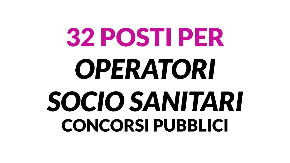 32 posti per OSS 2023, concorsi pubblici per OPERATORI SOCIO SANITARI