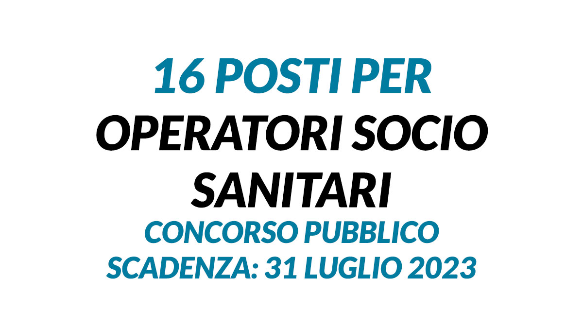 Operatori socio sanitari 16 posti concorso pubblico 2023