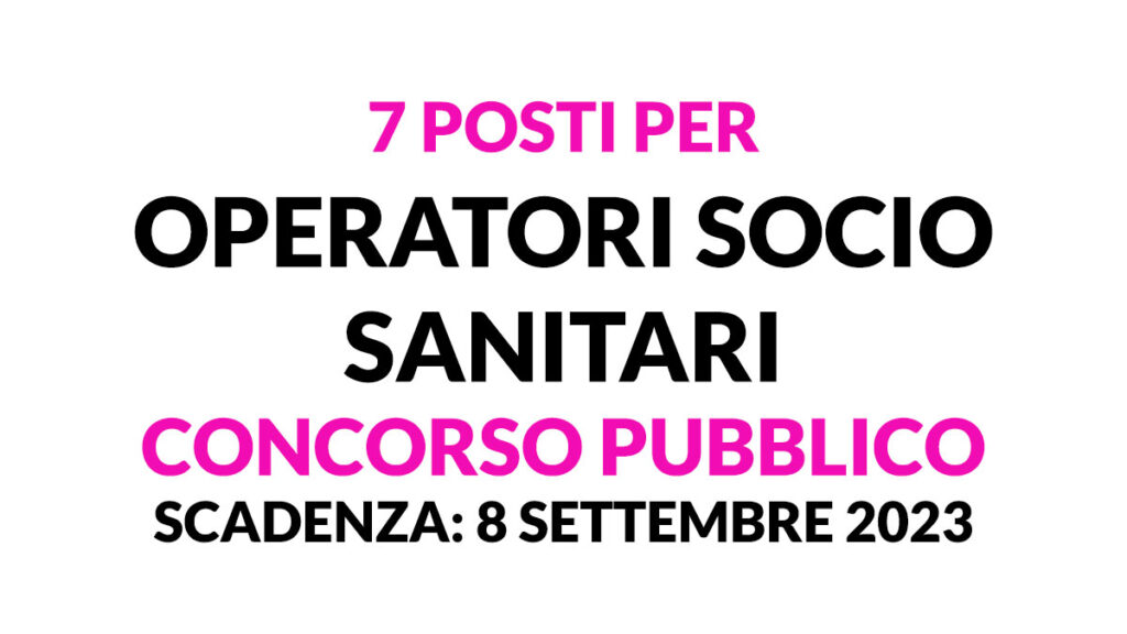 7 posti per OPERATORI SOCIO SANITARI concorso pubblico