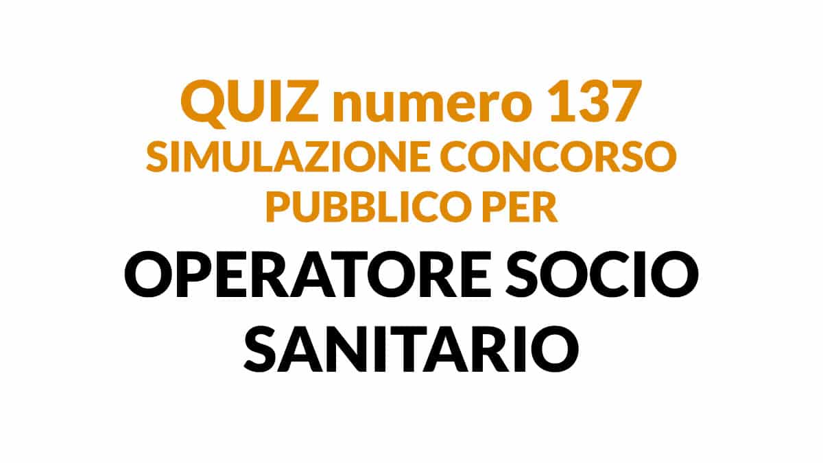 Quiz numero 137 simulazione concorso per OSS