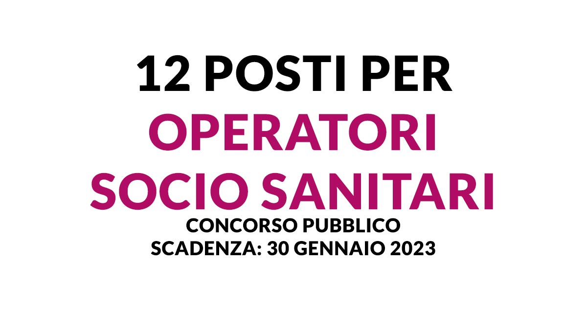 12 posti per OPERATORI SOCIO SANITARI concorso pubblico