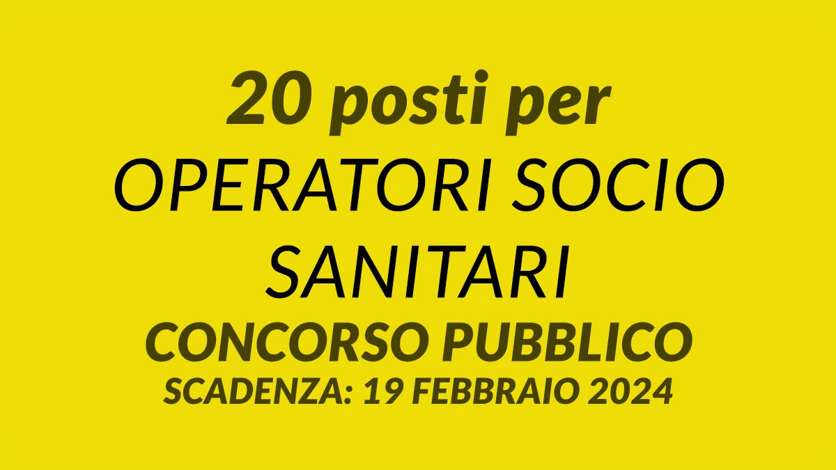 20 posti per OPERATORI SOCIO SANITARI 2024 concorso pubblico