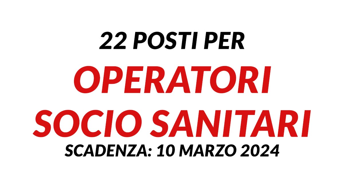 22 posti per OPERATORI SOCIO SANITARI concorso pubblico 2024