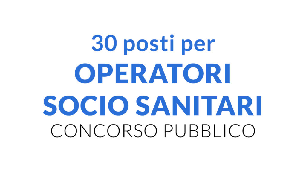 30 posti per OPERATORI SOCIO SANITARI concorso 2024