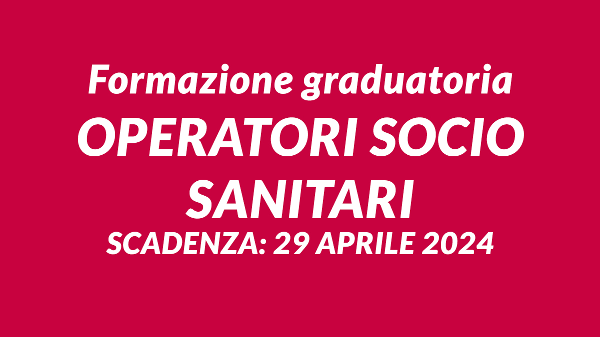 Formazione graduatoria OPERATORI SOCIO SANITARI 2024, bando e scadenza