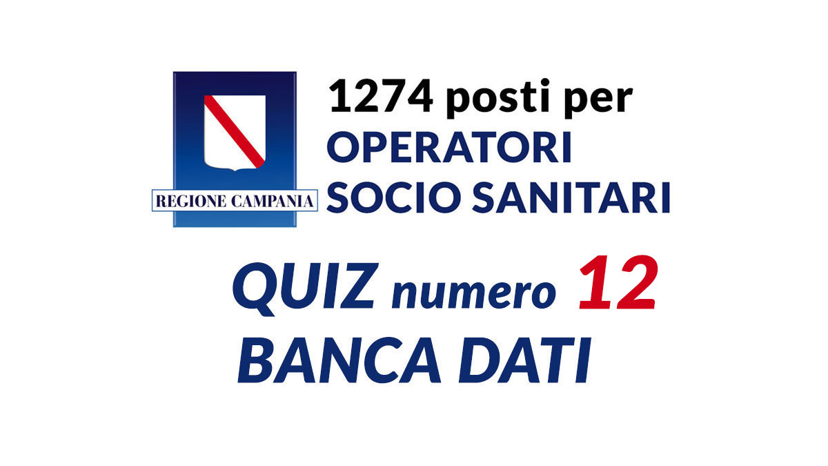 Quiz numero 12 BANCA DATI concorso OSS REGIONE CAMPANIA