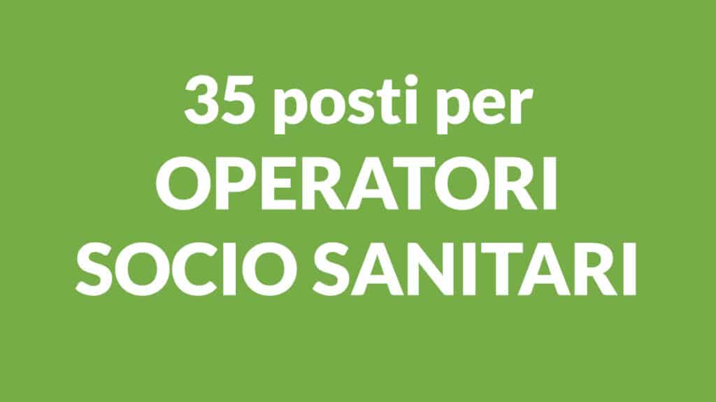 35 posti per OPERATORI SOCIO SANITARI concorsi pubblici 2025