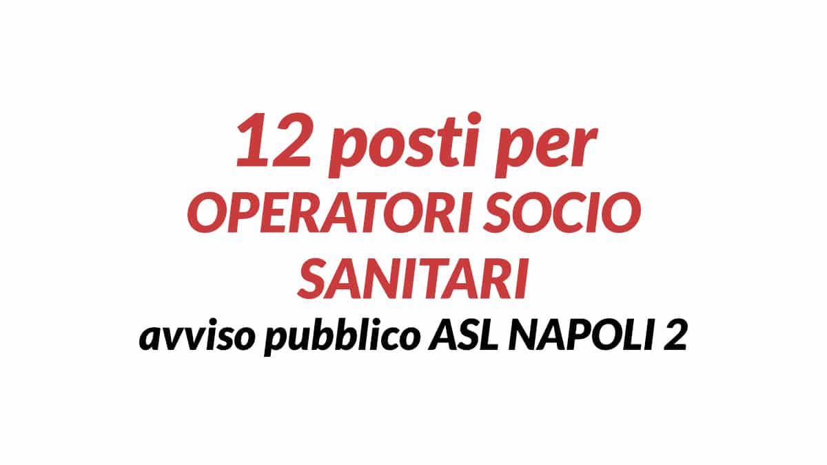 12 posti per OSS avviso pubblico ASL NAPOLI 2