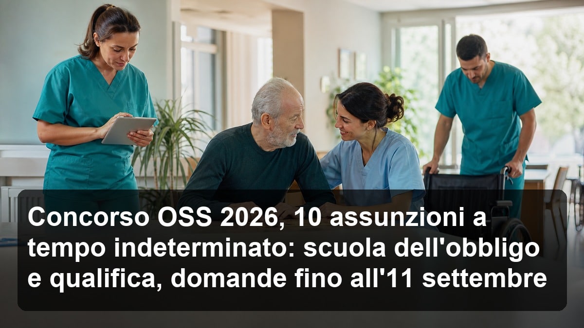 Concorso OSS 2026, 10 assunzioni a tempo indeterminato: scuola dell'obbligo e qualifica, domande fino all'11 settembre