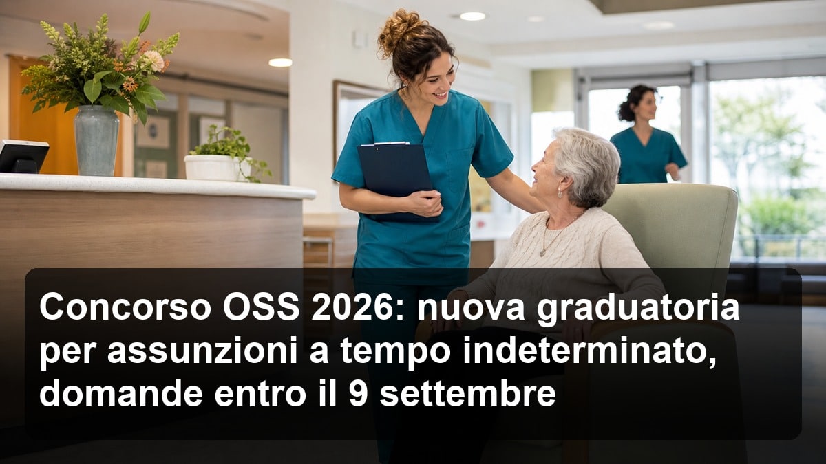 Concorso OSS 2026: nuova graduatoria per assunzioni a tempo indeterminato, domande entro il 9 settembre